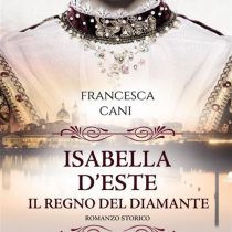 Isabella d'Este. Il regno del diamante